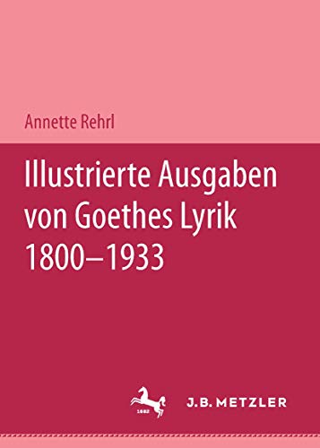 Beispielbild fr Illustrierte Ausgaben Von J. W. Goethes Lyrik 1800 - 1933: M&p Schriftenreihe zum Verkauf von Revaluation Books