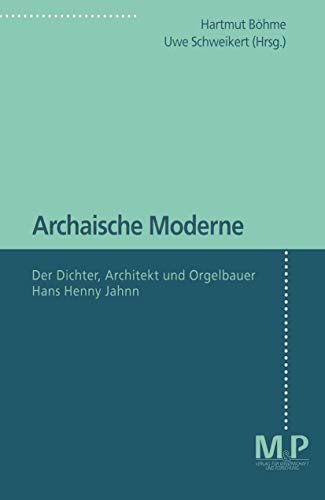 Imagen de archivo de Archaische Moderne: Der Dichter, Architekt und Orgelbauer Hans Henny Jahnn (German Edition) a la venta por Book Deals