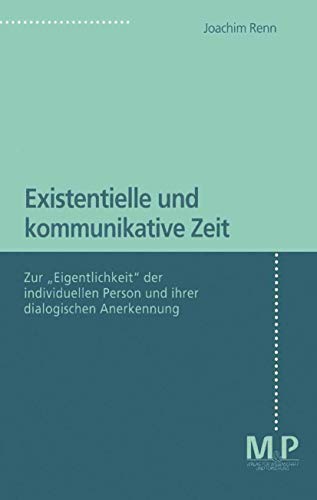 Stock image for Existentielle Und Kommunikative Zeit: Zur Eigentlichkeit Der Individuellen Person Und Ihrer Dialogischen Anerkennung for sale by Revaluation Books