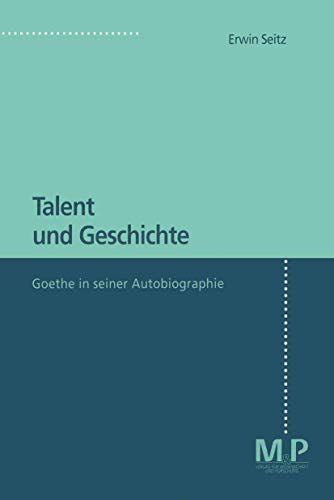 Talent und Geschichte: Goethe und seine Autobiographie (German Edition) (9783476451699) by Seitz, Erwin