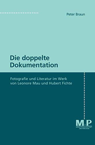 Die doppelte Dokumentation: Fotografie und Literatur im Werk von Leonore Mau und Hubert Fichte (German Edition) (9783476451866) by Braun, Peter