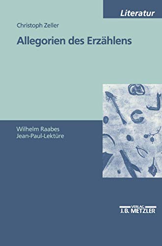 Allegorien des Erzaehlens: Wilhelm Raabes Jean-Paul-Lektuere - Christoph Zeller