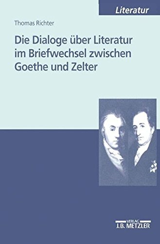 9783476452306: Die Dialoge ber Literatur im Briefwechsel zwischen Goethe und Zelter (M & P Schriftenreihe fr Wissenschaft und Forschung)