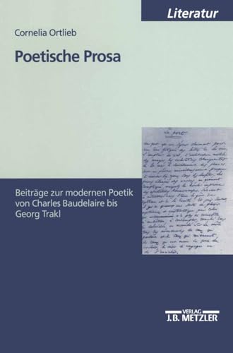 Beispielbild fr Poetische Prosa: Beitrge zur modernen Poetik von Charles Baudelaire bis Georg Trakl zum Verkauf von medimops