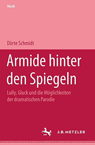 Armide hinter den Spiegeln: Lully, Gluck und die MÃ¶glichkeiten der dramatischen Parodie (M & P Schriftenreihe Feur Wissenschaft Und Forschung) (German Edition) (9783476452801) by Schmidt, DÃ¶rte