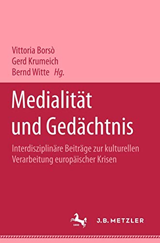 9783476452894: Medialitt und Gedchtnis: Interdisziplinre Beitrge zur kulturellen Verarbeitung europischer Krisen (M & P Schriftenreihe Feur Wissenschaft Und Forschung)