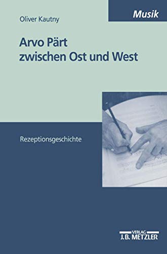 9783476453068: Arvo Prt zwischen Ost und West: Rezeptionsgeschichte (M & P Schriftenreihe Fur Wissenschaft Und Forschung)