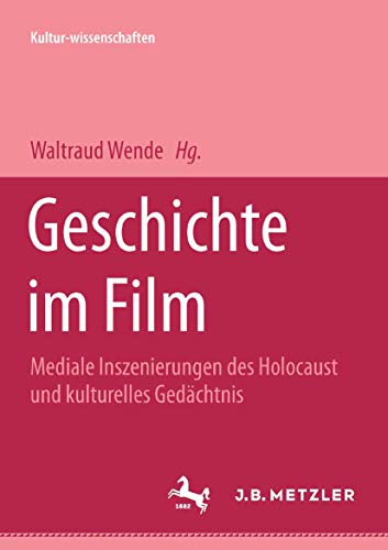 9783476453082: Geschichte im Film: Mediale Inszenierung des Holocaust und kulturelles Gedchtnis (M & P Schriftenreihe Feur Wissenschaft Und Forschung) (German Edition)