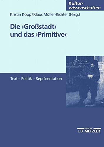 9783476453235: Die Grostadt und das Primitive: Text - Politik - Reprsentation