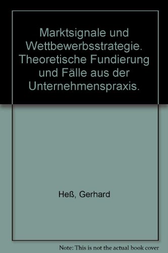 Marktsignale und Wettbewerbsstrategie: Theoretische Fundierung und FaÌˆlle aus der Unternehmenspraxis (German Edition) (9783476460066) by Dr. Rer. Pol. Gerhard Hess