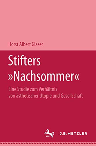 9783476998866: Stifters "Nachsommer": Eine Studie zum Verhltnis von sthetischer Utopie und Gesellschaft