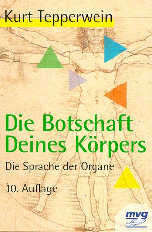 Die Botschaft Deines Körpers. Die Sprache der Organe die Sprache der Organe - Kurt Tepperwein