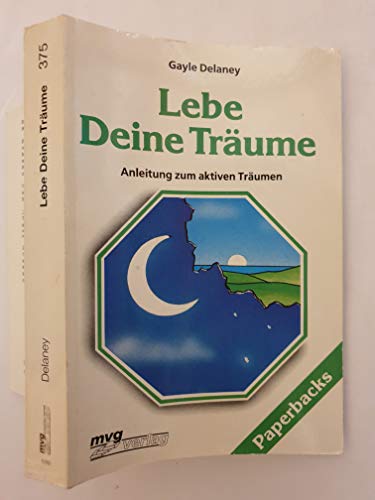 Lebe Deine Träume. Anleitung zum aktiven Träumen.