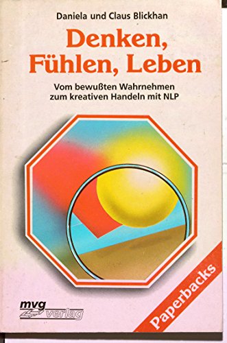 Beispielbild fr Denken, Fhlen, Leben. Vom bewussten Wahrnehmen zum kreativen Handeln mit NLP. MVG-Paperbacks 400. zum Verkauf von Mephisto-Antiquariat