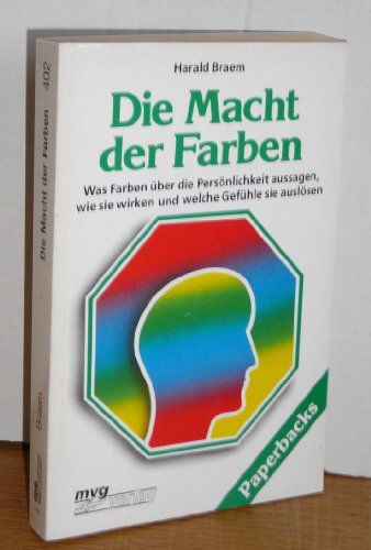 Die Macht der Farben : was Farben über ihre Persönlichkeit aussagen, wie sie wirken, welche Gefühle sie auslösen. MVG-Paperbacks ; 402 - Braem, Harald