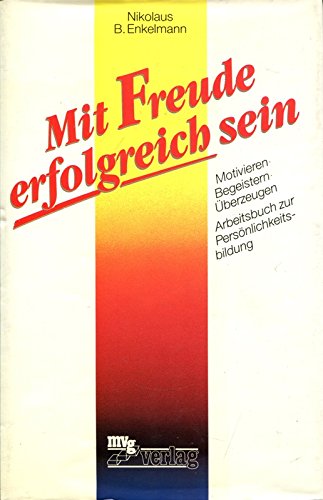 9783478070805: Mit Freude erfolgreich sein. Motivieren - Begeistern - berzeugen. Arbeitsbuch zur Persnlichkeitsbildung