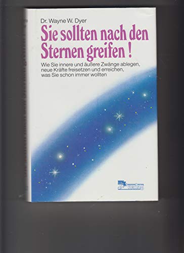 9783478071109: Sie sollten nach den Sternen greifen. Wie Sie innere und ussere Zwnge ablegen, neue Krfte freisetzen und erreichen, was Sie schon immer wollten