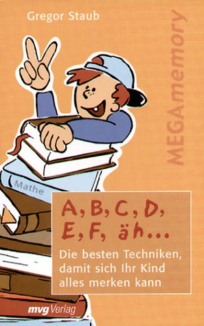 Imagen de archivo de A, B, C, D, E, F, h.Die besten Techniken, damit sich Ihr Kind alles merken kann a la venta por medimops