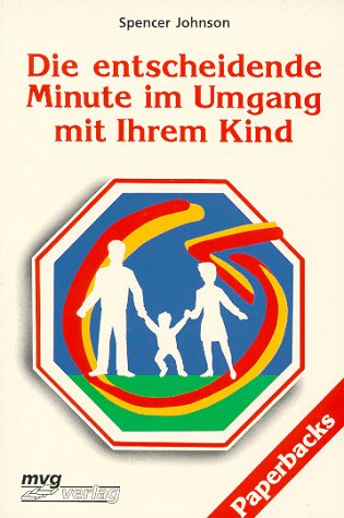 Die entscheidende Minute im Umgang mit Ihrem Kind. Aus dem Amerikan. übertr. von Ilse Rader, MVG-...