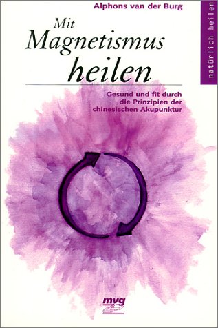 Beispielbild fr Mit Magnetismus heilen: Gesund und fit durch die Prinzipien der chinesischen Akupunktur. zum Verkauf von Kultgut