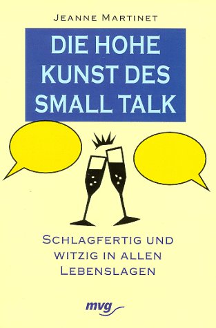 Imagen de archivo de Die hohe Kunst des Small Talk. Schlagfertig und witzig in allen Lebenslagen a la venta por Kultgut