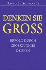 Denken Sie groÃŸ. Erfolg durch groÃŸzÃ¼giges Denken. (9783478086424) by Schwartz, David J.; KÃ¼nzel, Helga.