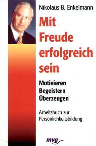 Beispielbild fr Mit Freude erfolgreich sein. Motivieren - Begeistern - berzeugen. Arbeitsbuch zur Persnlichkeitsbildung. zum Verkauf von medimops