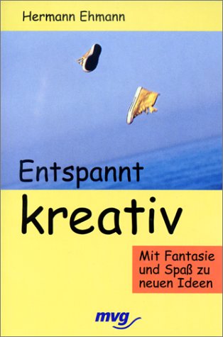 Stock image for Entspannt Kreativ. Mit Fantasie und Spass zu neuen Ideen for sale by tomsshop.eu