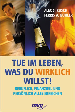 Beispielbild fr Tue im Leben, was du wirklich willst. Beruflich, finanziell und pers nlich alles erreichen. (German Edition) zum Verkauf von Half Price Books Inc.