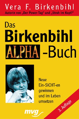 9783478088671: Das Birkenbihl- Alpha- Buch. Neue Ein- SICHT-en gewinnen und im Leben umsetzen