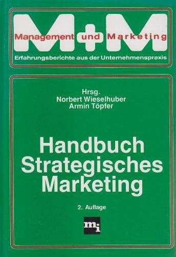 Strategisches Marketing. Norbert Wieselhuber ; Armin Töpfer (Hrsg.). Mit Beitr. von Peter Bernhar...