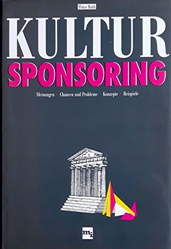 Kultursponsoring Meinungen, Chancen und Probleme, Konzepte, Beispiele - Roth, Peter