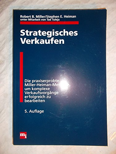 9783478217552: Strategisches Verkaufen. Die praxiserprobte Miller-Heiman-Methode, um komplexe Verkaufsvorgnge erfolgreich zu bearbeiten