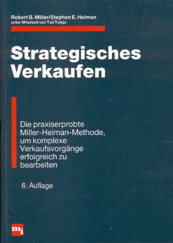 9783478217569: Strategisches Verkaufen. Die praxiserprobte Miller-Heiman-Methode, um komplexe Verkaufsvorgnge erfolgreich zu bearbeiten