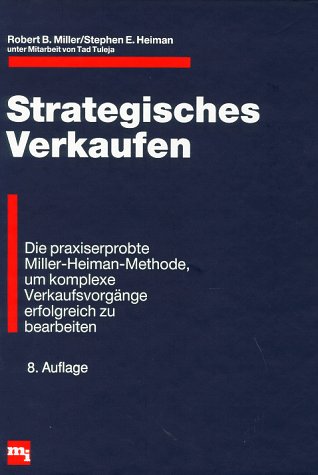 Beispielbild fr Strategisches Verkaufen Die praxiserprobte Miller-Heiman-Methode, um komplexe Verkaufsvorgnge erfolgreich zu bearbeiten [Gebundene Ausgabe] Verkauf Sales Vertrieb Absatzmarketing Absatzwirtschaft Marketing Verkufer B2B-Verkauf Bedarfs- und Nutzenorientierung Verkaufsteam Blue-Sheet-Analyse The New Strategic Selling Robert B. Miller (Autor), Stephen E. Heiman (Autor), Tad Tuleja (Autor) Ursula Bischoff zum Verkauf von BUCHSERVICE / ANTIQUARIAT Lars Lutzer