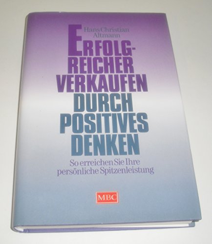 Imagen de archivo de Erfolgreicher verkaufen durch positives Denken. So erreichen Sie Ihre persnliche Spitzenleistung. a la venta por medimops