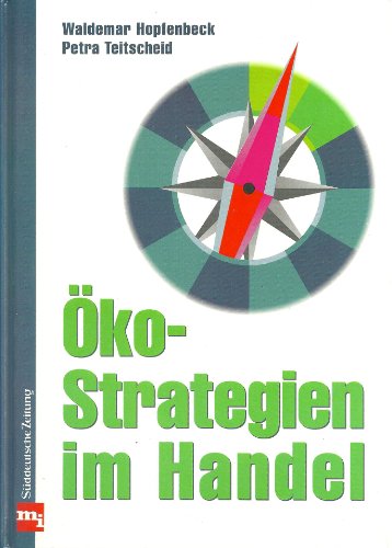 Öko-Strategien im Handel : Strategien, Checklisten, Fallbeispiele. Waldemar Hopfenbeck/Petra Teitscheid - Hopfenbeck, Waldemar und Petra Teitscheid