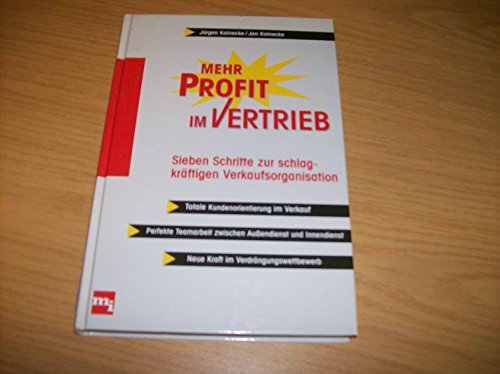 Mehr Profit im Vertrieb. Sieben Schritte zur schlagkrÃ¤ftigen Verkaufsorganisation. (9783478233507) by Koinecke, JÃ¼rgen; Koinecke, Jan