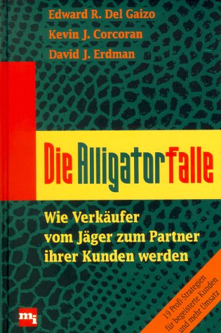 Stock image for Die Alligatorfalle - wie Verkufer vom Jger zum Partner ihrer Kunden werden. for sale by Antiquariat BcherParadies