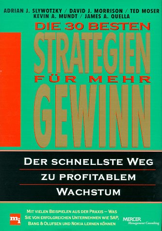 Die dreiÃŸig (30) besten Strategien fÃ¼r mehr Gewinn. Der schnellste Weg zu profitablem Wachstum. (9783478245104) by Slywotzky, Adrian J.; Morrison, David J.; Moser, Ted