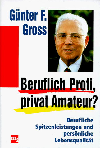 Imagen de archivo de Beruflich Profi, privat Amateur?. Berufliche Spitzenleistungen und persnliche Lebensqualitt. Mit einem Vorwort des Verfassers. a la venta por BOUQUINIST