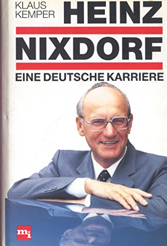 Heinz Nixdorf. Eine deutsche Karriere e. dt. Karriere - Kemper, Klaus