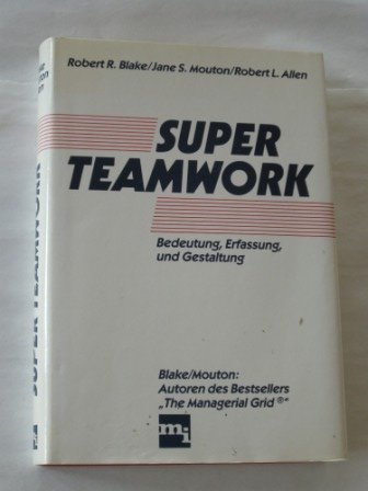 9783478314602: Superteamwork. Bedeutung, Erfassung und Gestaltung - R. Blake Robert Jane S. Mouton und Robert L. Allen