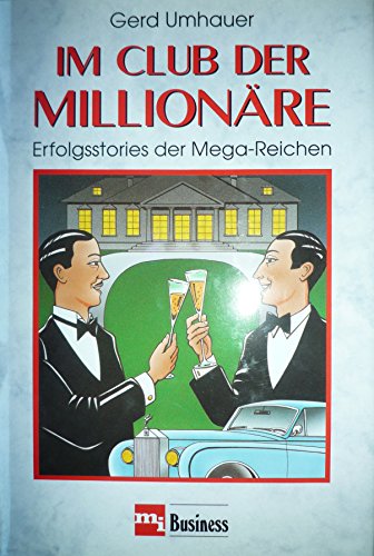 Im Club der Millionäre. Erfolgsstories der Mega- Reichen - Umhauer, Gerd F.