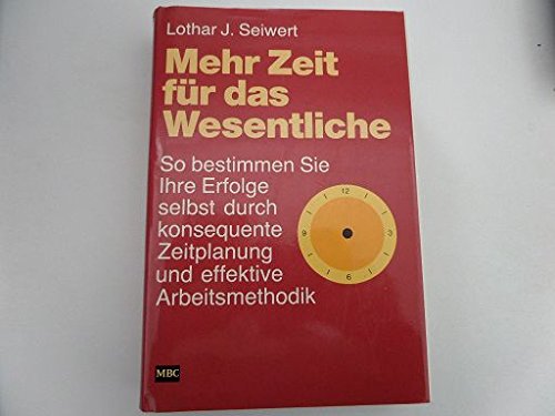 Beispielbild fr Mehr Zeit fr das Wesentliche: So bestimmen Sie Ihre Erfolge selbst durch konsequente Zeitplanung und effektive Arbeitsmethodik zum Verkauf von Versandantiquariat Felix Mcke