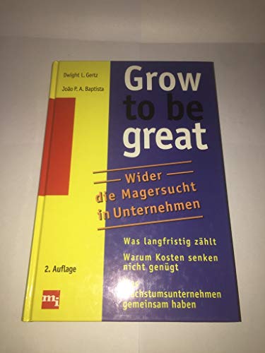 Stock image for Grow to be great. Wider die Magersucht in Unternehmen for sale by Buchpark