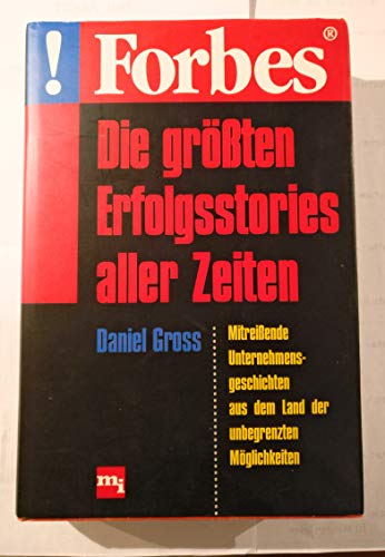 Forbes - Die gröÃ?ten Erfolgsstories aller Zeiten. MitreiÃ?ende Unternehmensgeschichten aus dem Land der unbegrenzten Möglichkeiten