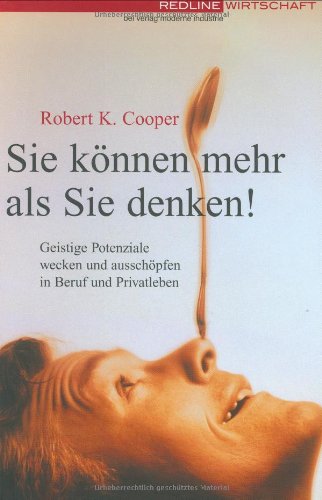 Beispielbild fr Sie knnen mehr als Sie denken! : geistige Potenziale wecken und ausschpfen in Beruf und Privatleben. Robert K. Cooper. Aus dem Amerikan. bers. von AMS/Samira Goth und Dirk Oetzmann zum Verkauf von ABC Versand e.K.