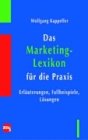 Beispielbild fr Das Marketing-Lexikon fr die Praxis : Erluterungen, Fallbeispiele, Lsungen. zum Verkauf von Hbner Einzelunternehmen