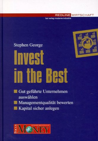 Invest in the best. Gut geführte Unternehmen auswählen, Managementqualität bewerten, Kapital sicher - George, Stephen